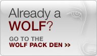 Already a WOLF? Go to the Wolf Pack Den